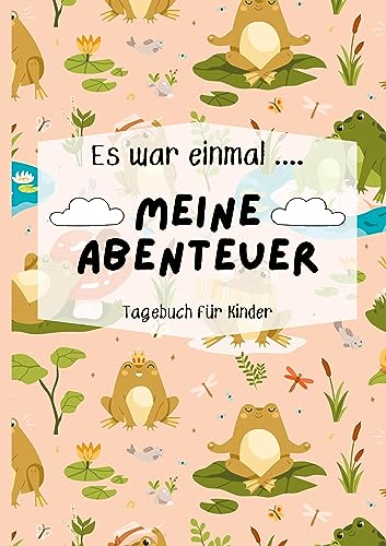 Mein Kindertagebuch: Kindertagebuch für mehr Selbstwert, Widerstandskraft & Präsenz im Alltag/ Achtsamkeitstagebuch (Es war einmal...meine Abenteuer)