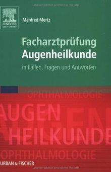 Facharztprüfung Augenheilkunde: in Fällen, Fragen und Antworten