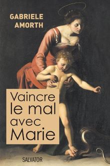 Vaincre le mal avec Marie