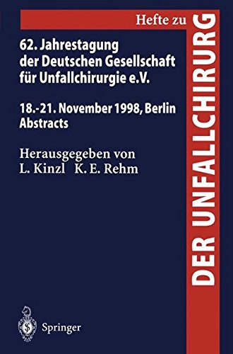 62. Jahrestagung der Deutschen Gesellschaft für Unfallchirurgie e.V.: 18.–21. November 1998, Berlin, Abstracts (Hefte zur Zeitschrift Der Unfallchirurg, Band 272)