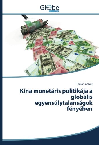 Kína monetáris politikája a globális egyensúlytalanságok fényében