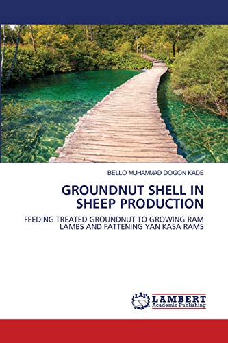 GROUNDNUT SHELL IN SHEEP PRODUCTION: FEEDING TREATED GROUNDNUT TO GROWING RAM LAMBS AND FATTENING YAN KASA RAMS
