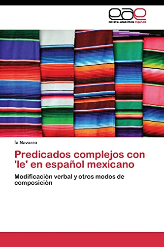 Predicados complejos con 'le' en español mexicano: Modificación verbal y otros modos de composición
