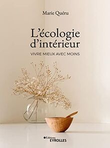 L'écologie d'intérieur : vivre mieux avec moins