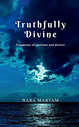 Truthfully Divine: Fragments of emotions and desires