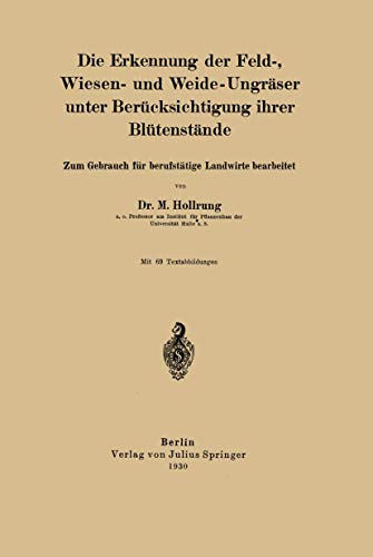 Die Erkennung der Feld-, Wiesen- und Weide-Ungräser unter Berücksichtigung ihrer Blütenstände: Zum Gebrauch für berufstätige Landwirte bearbeitet