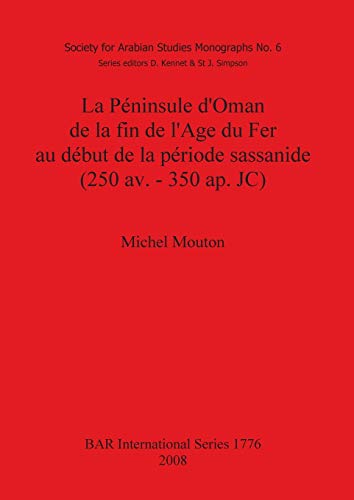 La Péninsule d'Oman de la fin de l'Age du Fer au début de la période sassanide (250 av. - 350 ap. JC) (British Archaeological Reports British Series, Band 1776)
