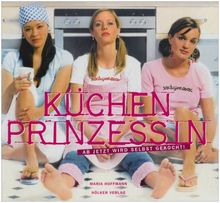 Küchenprinzessin: Ab jetzt wird selbst gekocht!