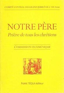 Notre Père : prière de tous les chrétiens : commission oecuménique