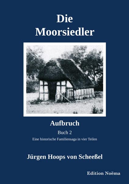 Die Moorsiedler Buch 2: Aufbruch: Eine historische Familiensaga in vier Teilen (Edition Noema)