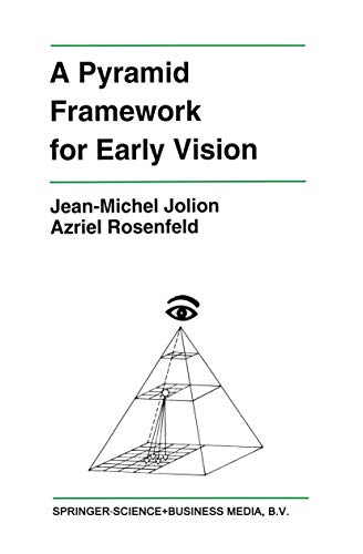 A Pyramid Framework for Early Vision: Multiresolutional Computer Vision (The Springer International Series in Engineering and Computer Science) (The ... and Computer Science, 251, Band 251)