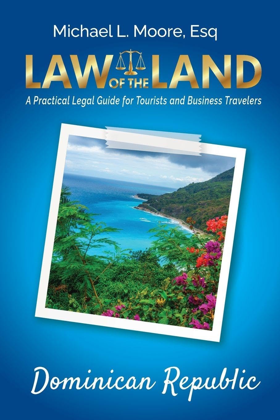 Law of the Land - Dominican Republic: A Practical Legal Guide for Tourists and Business Travelers
