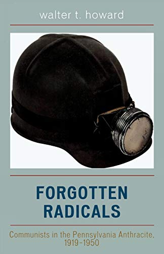 Forgotten Radicals: Communists in the Pennsylvania Anthracite, 1919-1950