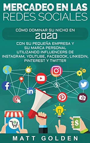 Mercadeo en las redes sociales: Cómo Dominar su Nicho en 2019 Con Su Pequeña Empresa y Su Marca Personal Utilizando Influencers de Instagram, Youtube, ... Pinterest y Twitter (Spanish Edition)