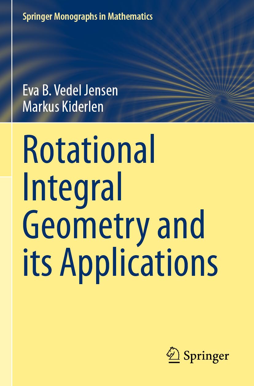 Rotational Integral Geometry and its Applications: DE (Springer Monographs in Mathematics)