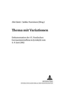 Thema mit Variationen: Dokumentation des VI. Nordischen Germanistentreffens in Jyväskylä vom 4.-9. Juni 2002 (Finnische Beiträge zur Germanistik)