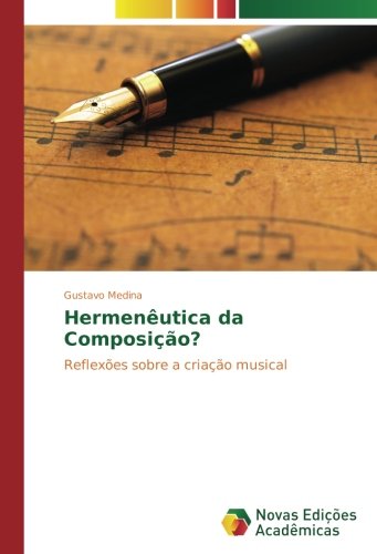 Hermenêutica da Composição?: Reflexões sobre a criação musical
