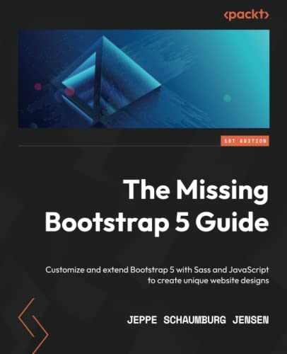 The Missing Bootstrap 5 Guide: Customize and extend Bootstrap 5 with Sass and JavaScript to create unique website designs
