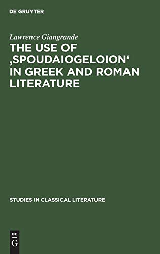 The use of 'spoudaiogeloion' in Greek and Roman literature (Studies in classical literature, 6)