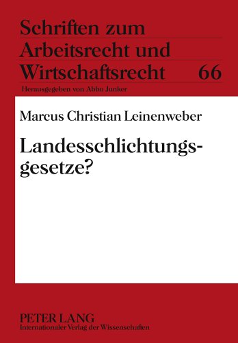 Landesschlichtungsgesetze? (Schriften zum Arbeitsrecht und Wirtschaftsrecht)