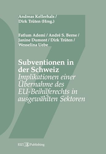 Subventionen in der Schweiz: Implikationen einer Übernahme des EU-Beihilferechts in ausgewählten Sektoren