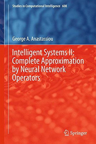Intelligent Systems II: Complete Approximation by Neural Network Operators (Studies in Computational Intelligence)