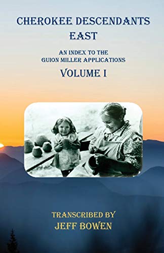 Cherokee Descendants East Volume I: An Index to the Guion Miller Applications