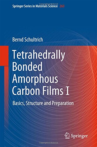 Tetrahedrally Bonded Amorphous Carbon Films I: Basics, Structure and Preparation (Springer Series in Materials Science, Band 263)