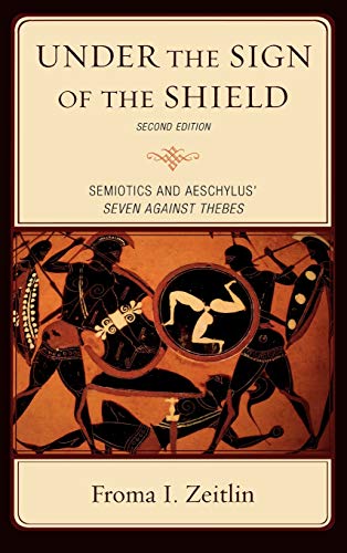 Under the Sign of the Shield: Semiotics and Aeschylus' Seven Against Thebes (Greek Studies)