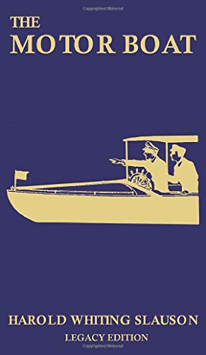 The Motor Boat (Legacy Edition): A Timeless Classic on Captaining, Maintenance, Selection, Care, and Use of Vintage Early Gas-Powered Watercraft (The Classic Outing Handbooks Collection, Band 10)