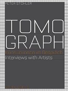 Tomograph: Künstlerinnen im Gespräch  Interviews with Artists