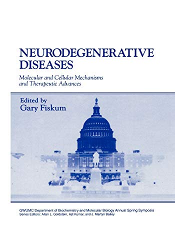 Neurodegenerative Diseases: Molecular and Cellular Mechanisms and Therapeutic Advances (Gwumc Department of Biochemistry and Molecular Biology Annual Spring Symposia)