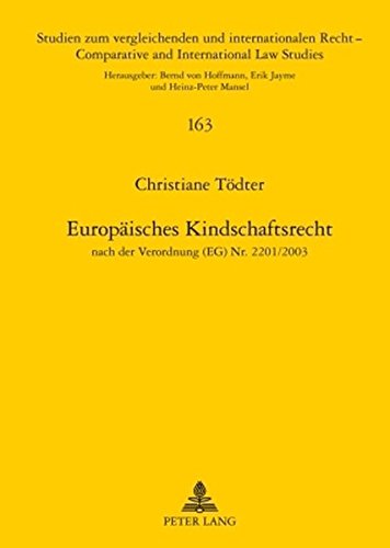 Europäisches Kindschaftsrecht: Nach der Verordnung (EG) Nr. 2201/2003 (Studien zum vergleichenden und internationalen Recht / Comparative and International Law Studies)