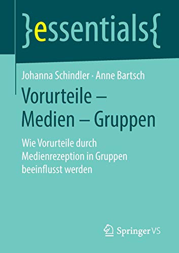 Vorurteile – Medien – Gruppen: Wie Vorurteile durch Medienrezeption in Gruppen beeinflusst werden (essentials)