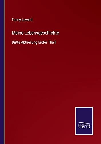 Meine Lebensgeschichte: Dritte Abtheilung Erster Theil