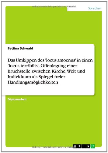 Das Umkippen des 'locus amoenus' in einen 'locus terribilis'. Die Bruchstelle zwischen Kirche, Welt und Individuum als Spiegel freier Handlungsmöglichkeiten