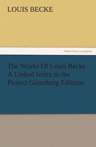 The Works Of Louis Becke A Linked Index to the Project Gutenberg Editions (TREDITION CLASSICS)