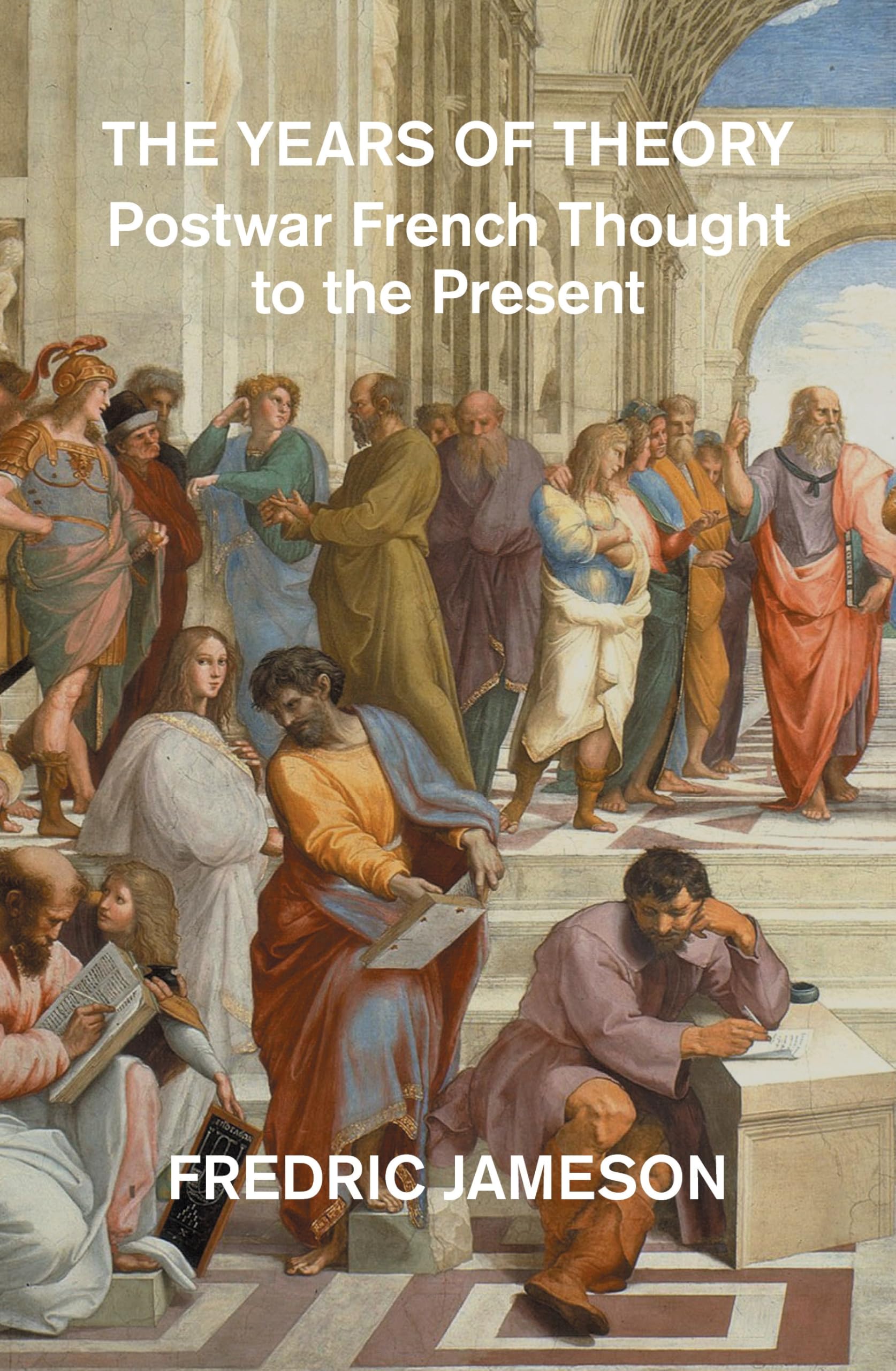 Fredric Jameson The Years Of Theory, Postwar French Thought To The Present