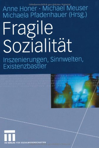 Fragile Sozialität: Inszenierungen, Sinnwelten, Existenzbastler