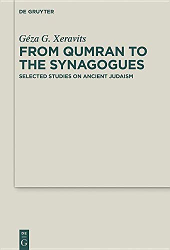 From Qumran to the Synagogues: Selected Studies on Ancient Judaism (Deuterocanonical and Cognate Literature Studies, Band 43)