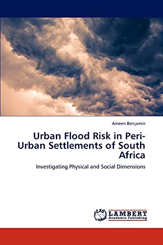Urban Flood Risk in Peri-Urban Settlements of South Africa: Investigating Physical and Social Dimensions
