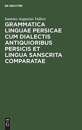 Grammatica linguae Persicae cum dialectis antiquioribus Persicis et lingua Sanscrita comparatae