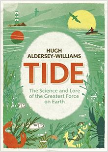 Tide: The Science and Lore of the Greatest Force on Earth