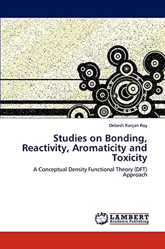 Studies on Bonding, Reactivity, Aromaticity and Toxicity: A Conceptual Density Functional Theory (DFT) Approach