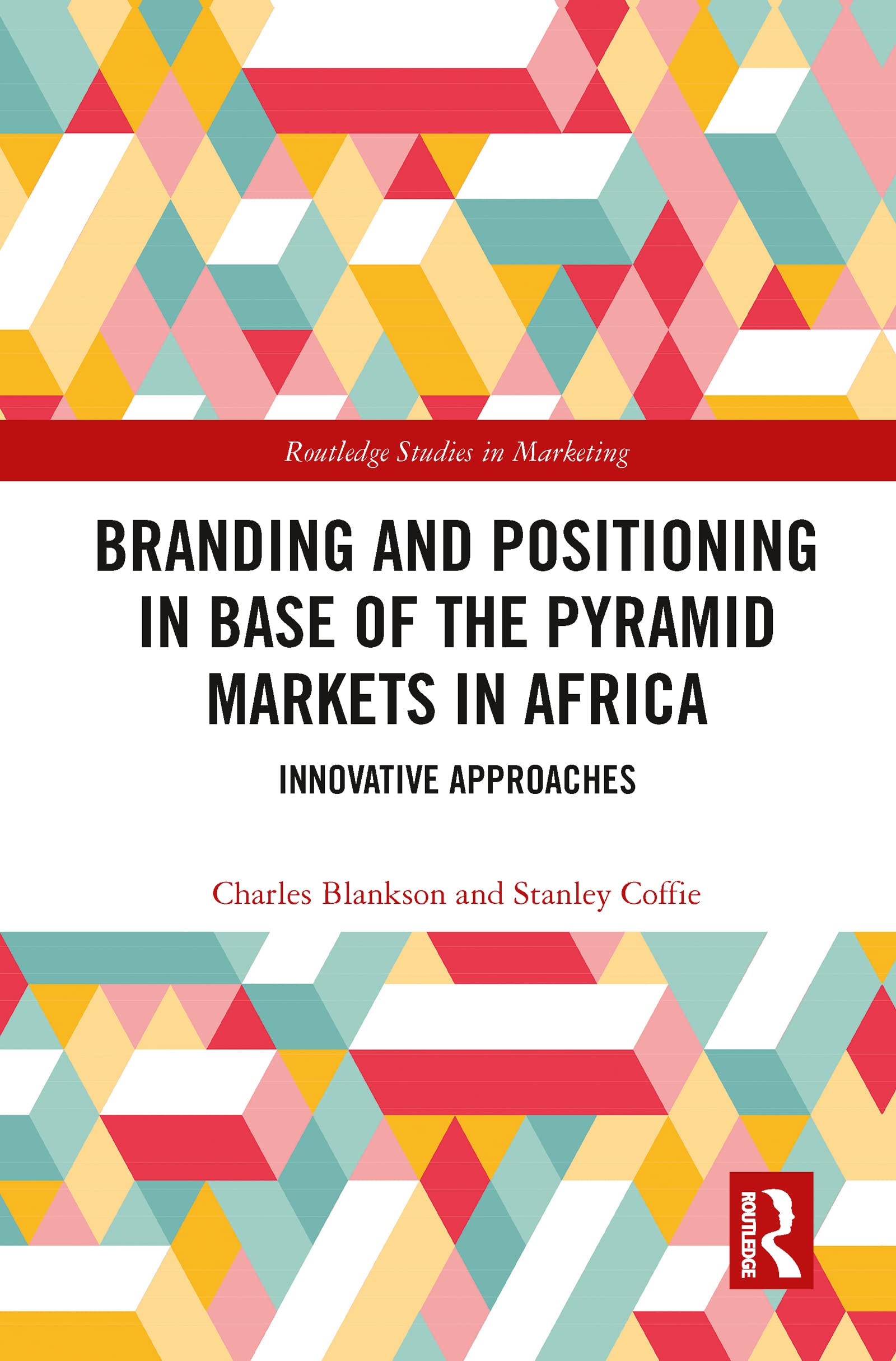 Branding and Positioning in Base of the Pyramid Markets in Africa: Innovative Approaches (Routledge Studies in Marketing)
