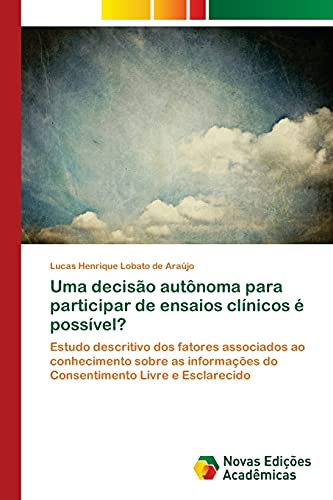 Uma decisão autônoma para participar de ensaios clínicos é possível?: Estudo descritivo dos fatores associados ao conhecimento sobre as informações do Consentimento Livre e Esclarecido