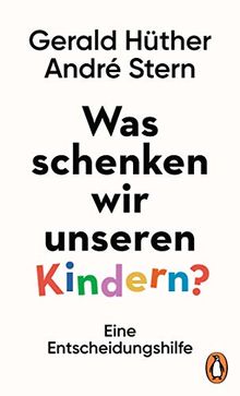 Was schenken wir unseren Kindern?: Eine Entscheidungshilfe