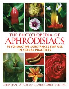 The Encyclopedia of Aphrodisiacs: Psychoactive Substances for Use in Sexual Practices