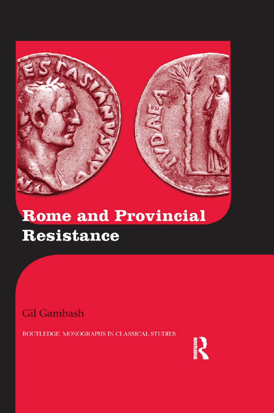 Rome and Provincial Resistance (Routledge Monographs in Classical Studies)