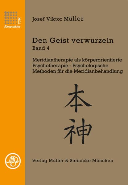 Den Geist verwurzeln Band 4: Meridiantherapie als körperorientierte Psychotherapie